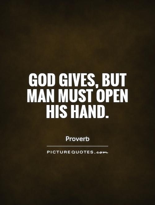 God gives, but man must open his hand Picture Quote #1