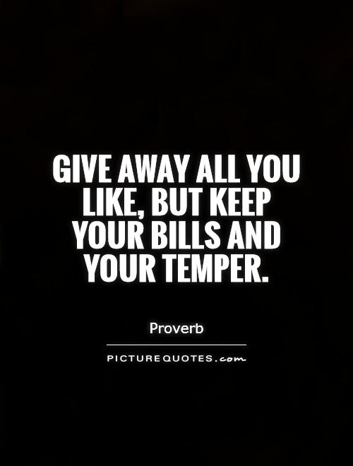 Give away all you like, but keep your bills and your temper Picture Quote #1