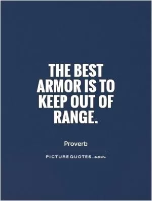 The best armor is to keep out of range Picture Quote #1