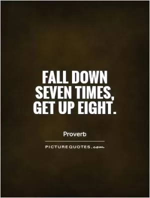 Fall down seven times, get up eight Picture Quote #1