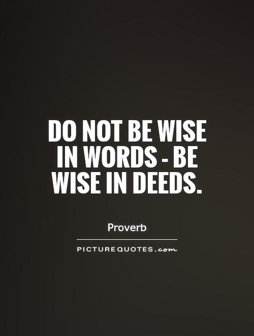 Do not be wise in words - be wise in deeds Picture Quote #1