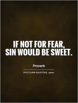 If not for fear,  sin would be sweet Picture Quote #1