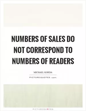 Numbers of sales do not correspond to numbers of readers Picture Quote #1