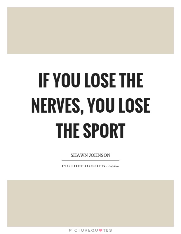If you lose the nerves, you lose the sport Picture Quote #1