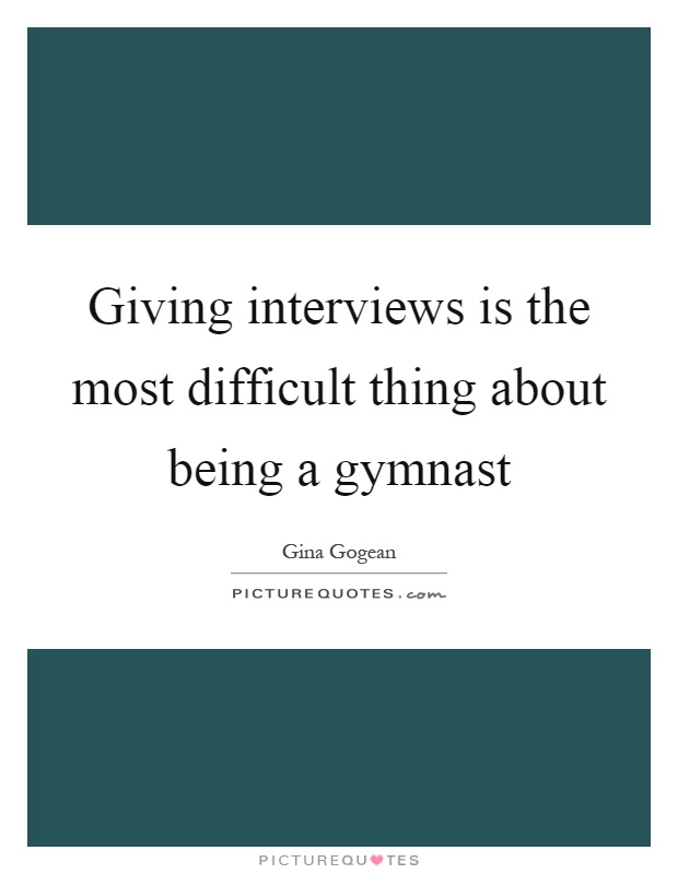Giving interviews is the most difficult thing about being a gymnast Picture Quote #1