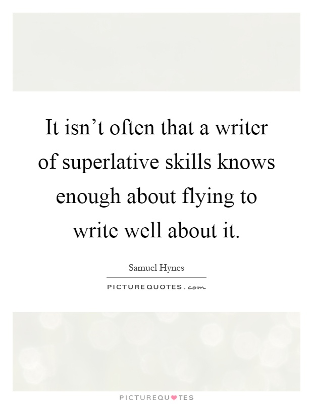It isn't often that a writer of superlative skills knows enough about flying to write well about it Picture Quote #1