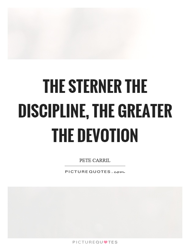 The sterner the discipline, the greater the devotion Picture Quote #1