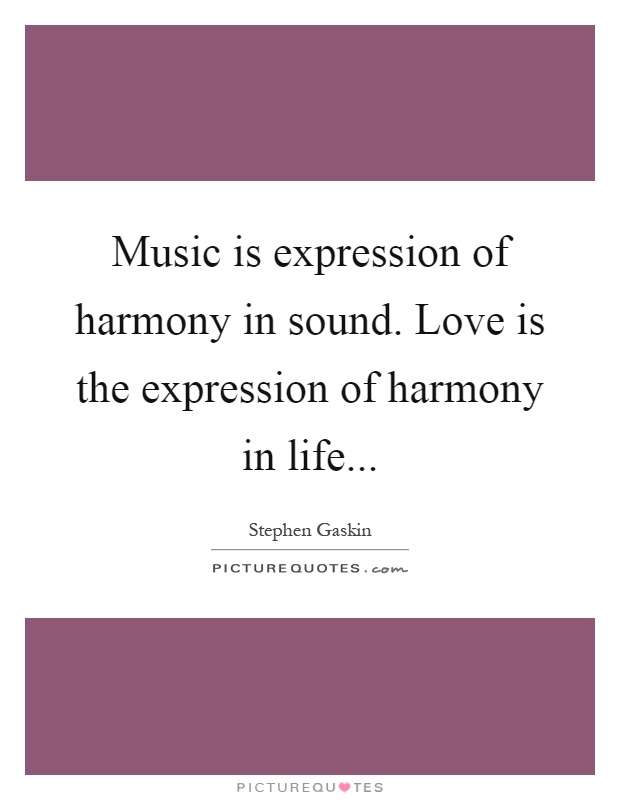 Music is expression of harmony in sound. Love is the expression of harmony in life Picture Quote #1