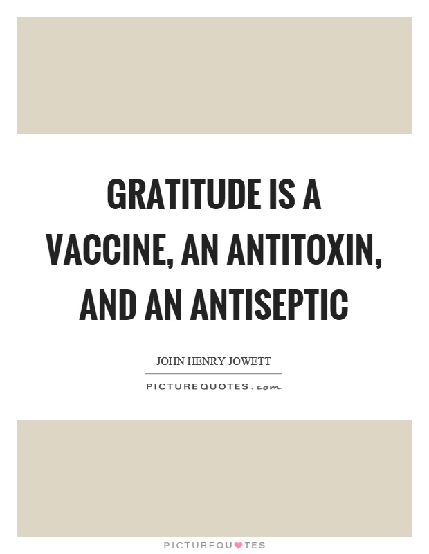 Gratitude is a vaccine, an antitoxin, and an antiseptic Picture Quote #1