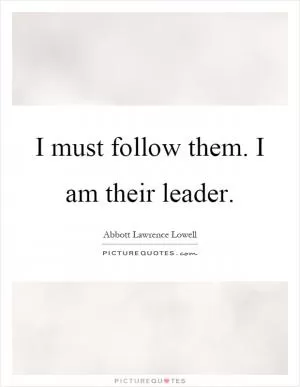 I must follow them. I am their leader Picture Quote #1