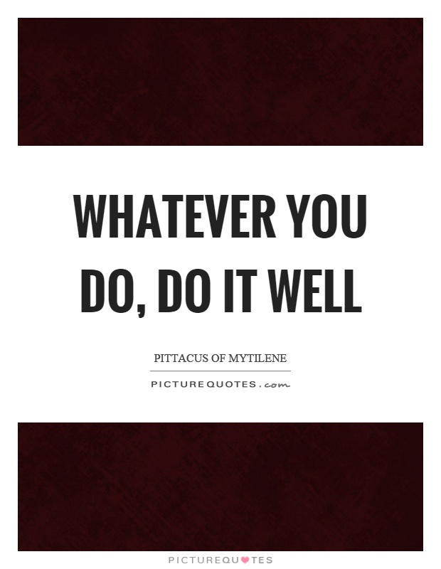 Whatever you do, do it well Picture Quote #1