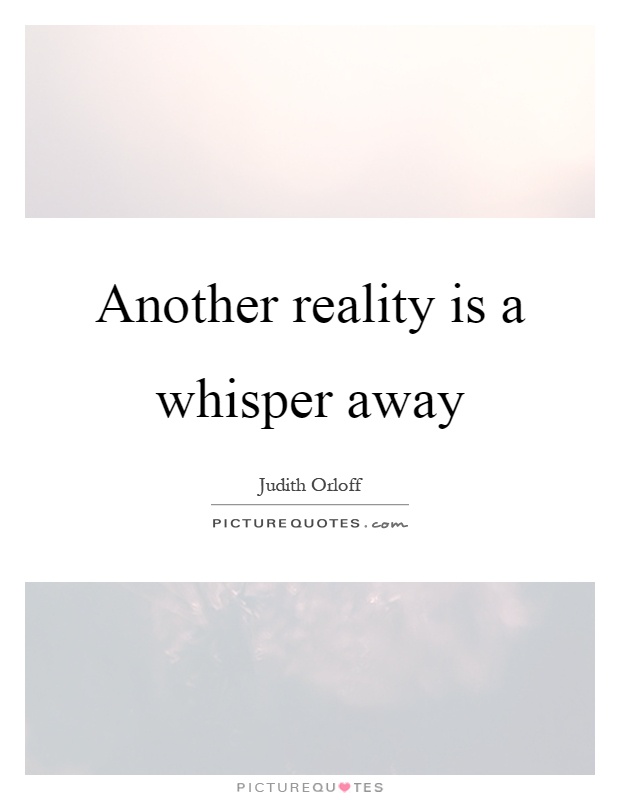 Another reality is a whisper away Picture Quote #1