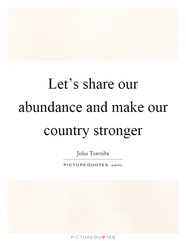 Let's share our abundance and make our country stronger Picture Quote #1