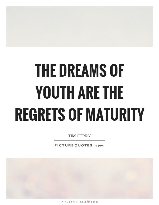 The dreams of youth are the regrets of maturity Picture Quote #1