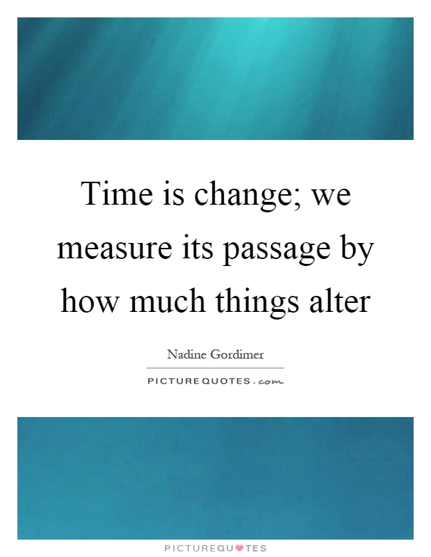 Time is change; we measure its passage by how much things alter Picture Quote #1