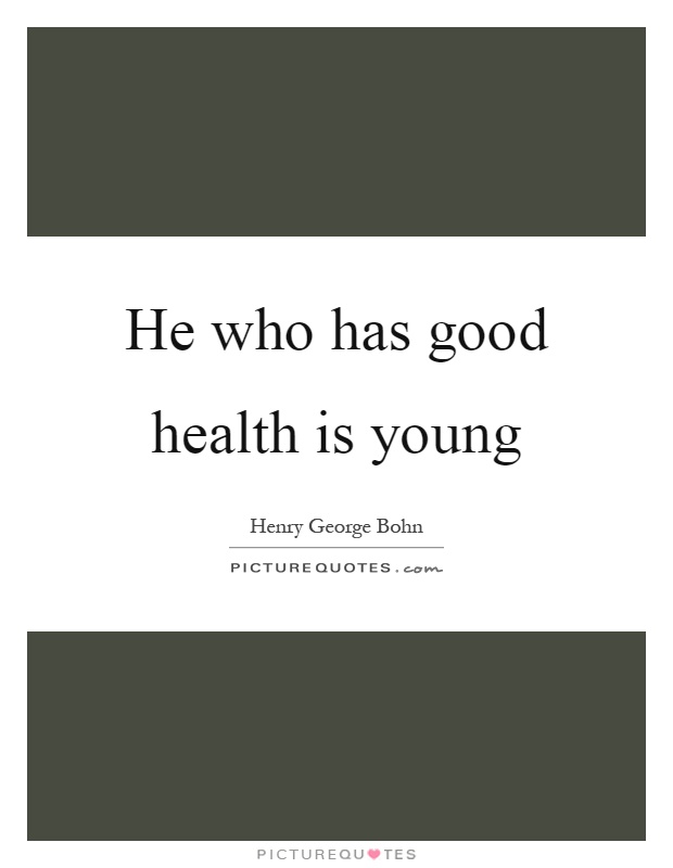 He who has good health is young Picture Quote #1