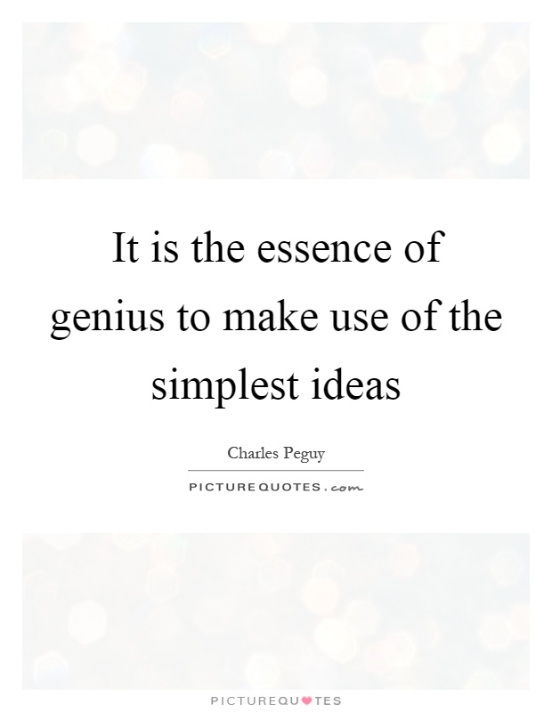 It is the essence of genius to make use of the simplest ideas Picture Quote #1