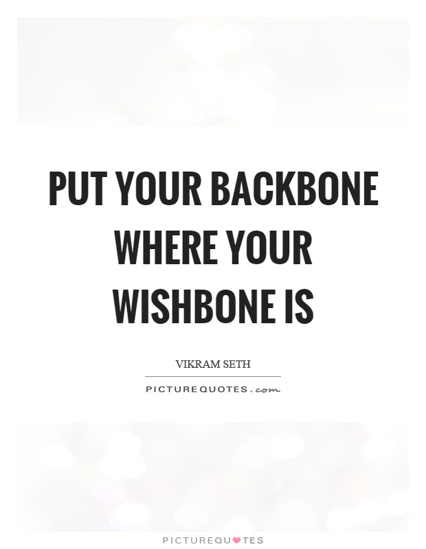 Put your backbone where your wishbone is Picture Quote #1