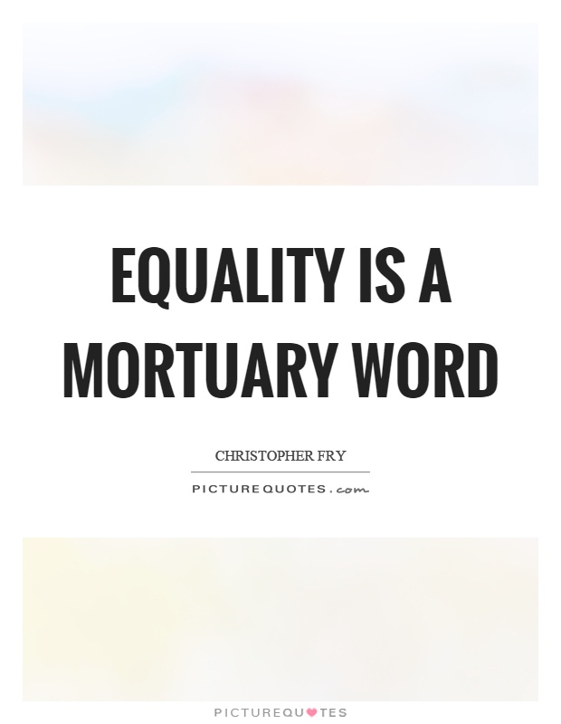 Equality is a mortuary word Picture Quote #1