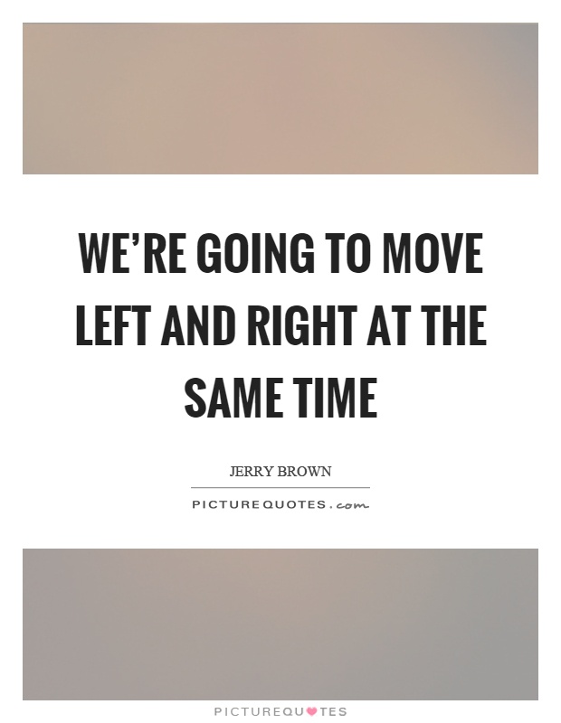 We're going to move left and right at the same time Picture Quote #1