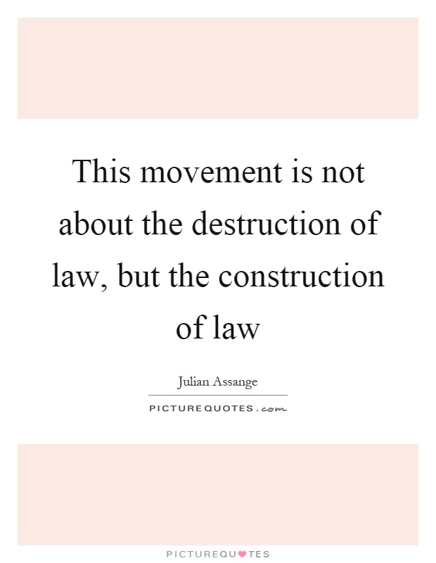 This movement is not about the destruction of law, but the construction of law Picture Quote #1