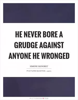 He never bore a grudge against anyone he wronged Picture Quote #1