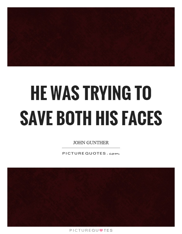 He was trying to save both his faces Picture Quote #1