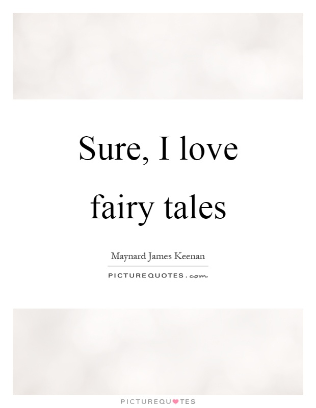 Sure, I love fairy tales Picture Quote #1