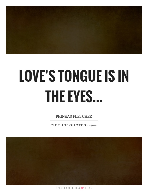 Love's tongue is in the eyes Picture Quote #1