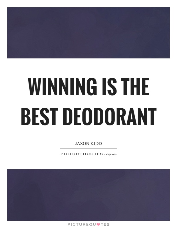 Winning is the best deodorant Picture Quote #1