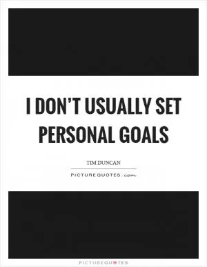 I don’t usually set personal goals Picture Quote #1