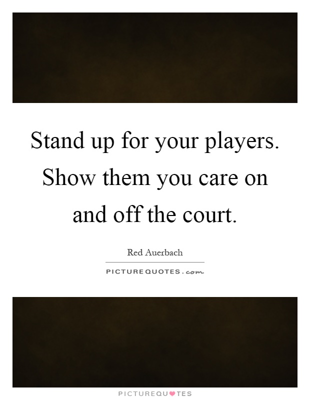 Stand up for your players. Show them you care on and off the court Picture Quote #1
