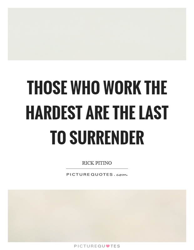 Those who work the hardest are the last to surrender Picture Quote #1