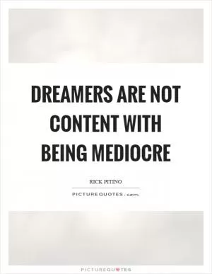 Dreamers are not content with being mediocre Picture Quote #1