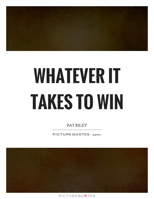 Whatever it takes to win Picture Quote #1
