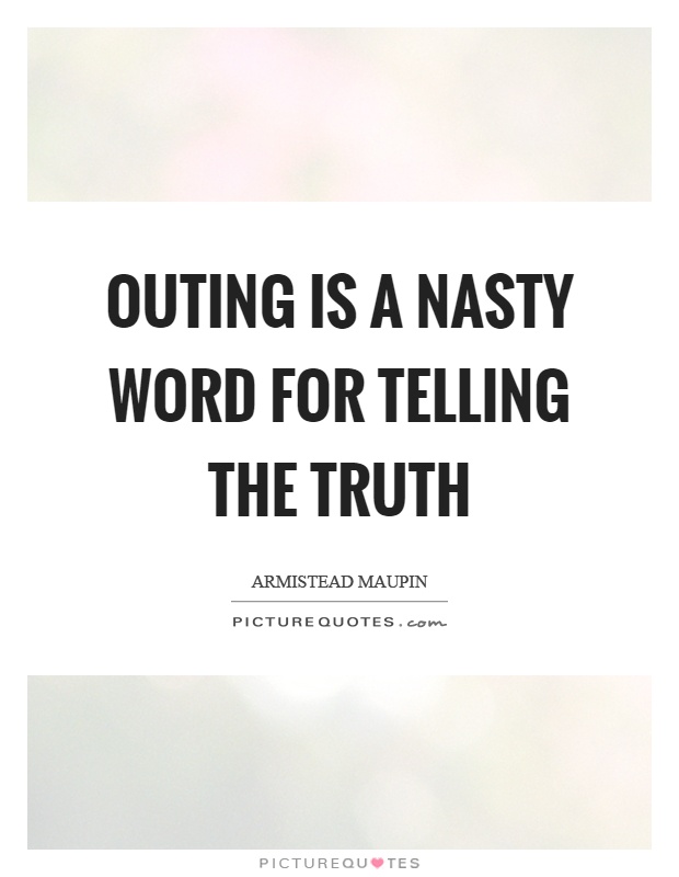 Outing is a nasty word for telling the truth Picture Quote #1