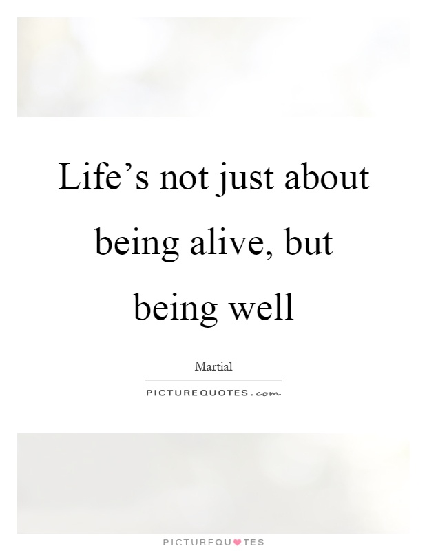 Life's not just about being alive, but being well Picture Quote #1