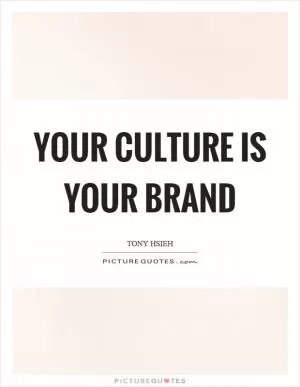 Your culture is your brand Picture Quote #1