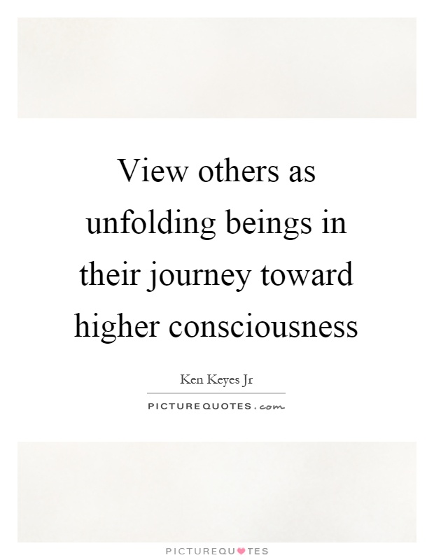View others as unfolding beings in their journey toward higher consciousness Picture Quote #1