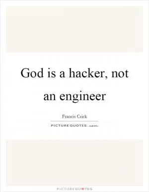 God is a hacker, not an engineer Picture Quote #1