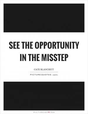 See the opportunity in the misstep Picture Quote #1
