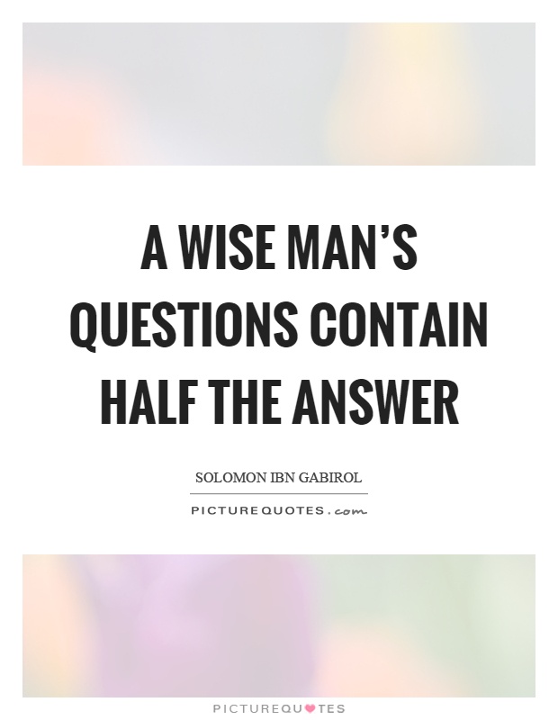 A wise man's questions contain half the answer Picture Quote #1