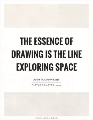 The essence of drawing is the line exploring space Picture Quote #1