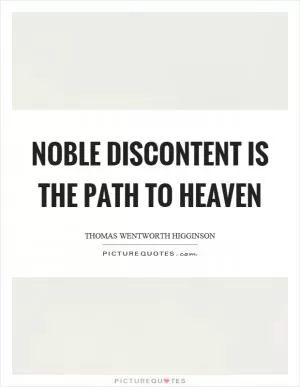Noble discontent is the path to heaven Picture Quote #1