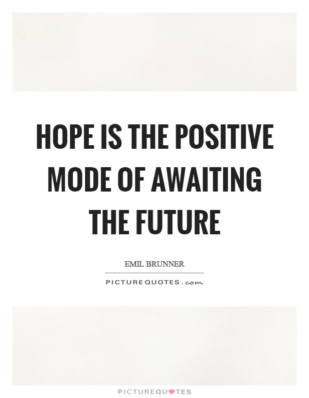 Hope is the positive mode of awaiting the future Picture Quote #1