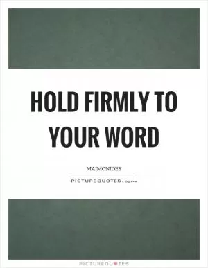 Hold firmly to your word Picture Quote #1