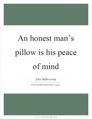 An honest man’s pillow is his peace of mind Picture Quote #1