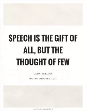 Speech is the gift of all, but the thought of few Picture Quote #1