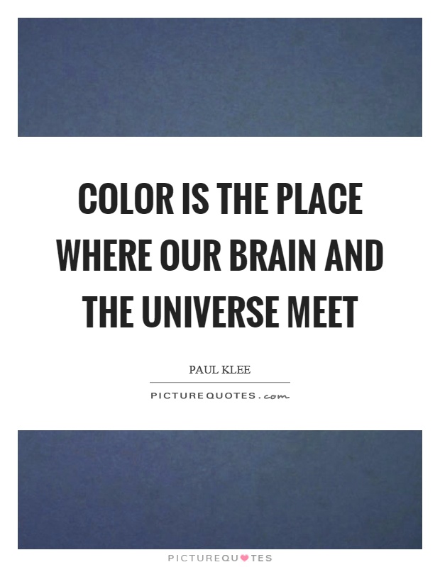 Color is the place where our brain and the universe meet Picture Quote #1