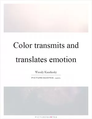 Color transmits and translates emotion Picture Quote #1